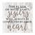 Side By Side Or Miles Apart Sisters Will Always Be Connected By Their Heart Rustic Farmhouse Wall Sign