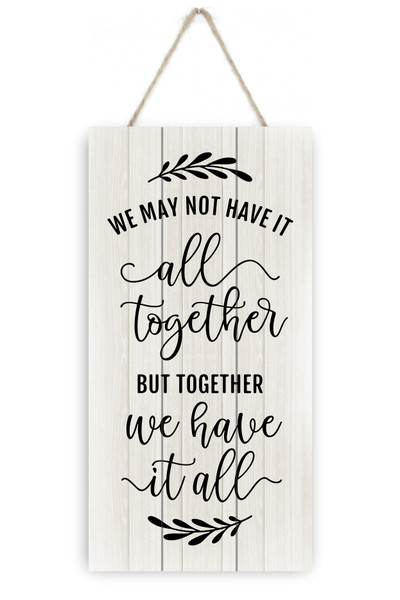 We May Not Have It All Together But Together We Have It All Rustic Plank Sign 5x10