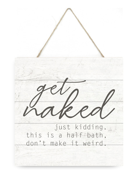 Get Naked Just Kidding Don't Make It Weird Wooden Plank Sign 7.5 x 7.5