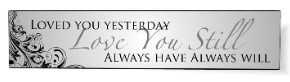 Loved You Yesterday Love You Still Always Have Always Will Wood Sign 5x24