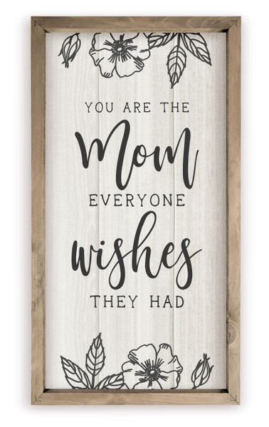 Your Are The Mom Everyone Wishes They Had Rustic Wood Farmhouse Wall Sign