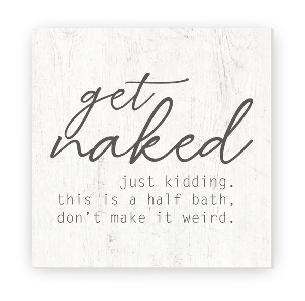 Get Naked Just Kidding Don't Make It Weird Rustic Wood Farmhouse Wall Sign