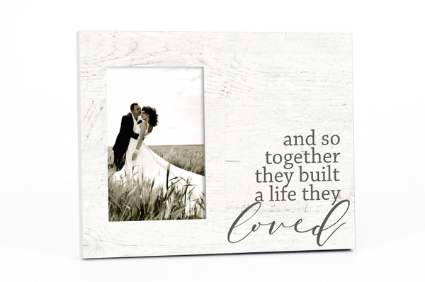 And So Together They Built A Life That They Loved Picture Frame For A 4x6 Photo