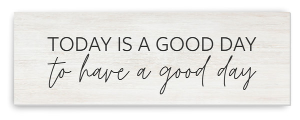 Today Is A Good Day To Have A Good Day Wood Farmhouse Wall Sign