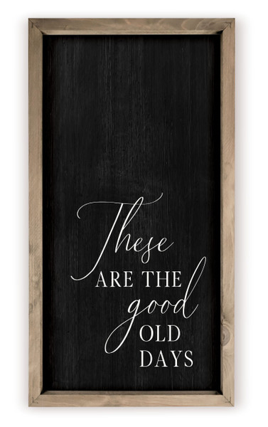 These Are The Good Old Days Rustic Wood Farmhouse Wall Sign