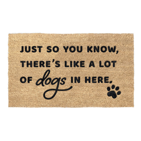 Just So You Know There's Like A Lot Of Dogs In Here Coir Coconut Husk Doormat 18x30 or 24x36