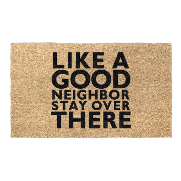 Like A Good Neighbor Stay Over There Coir Coconut Husk Doormat 18x30 or 24x36