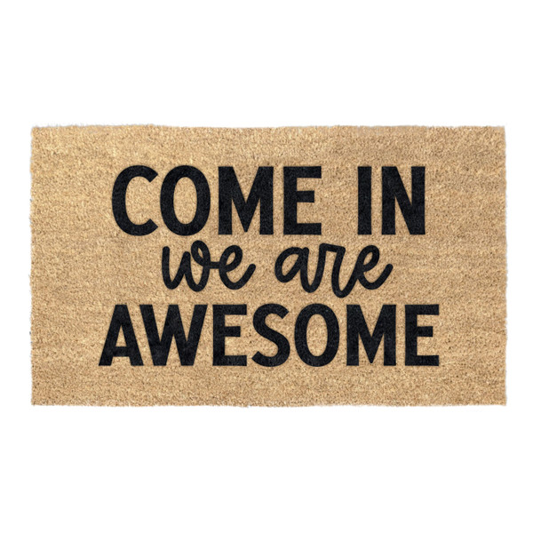 Come In We Are Awesome Coir Coconut Husk Doormat 18x30 or 24x36