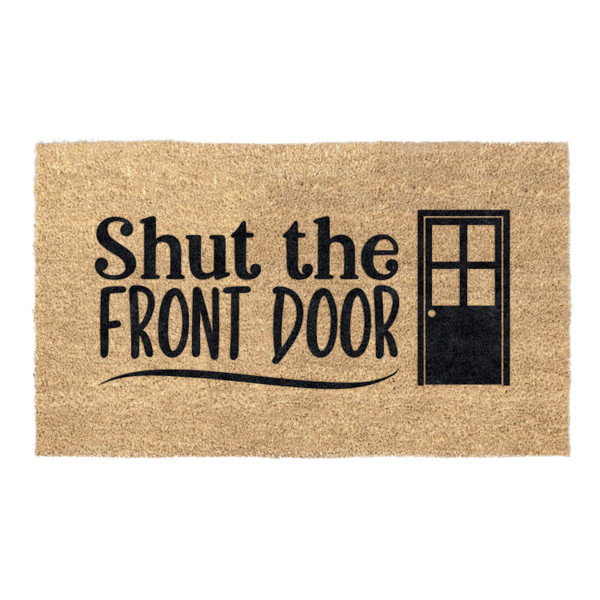 Shut The Front Door Coir Coconut Husk Doormat 18x30 or 24x36