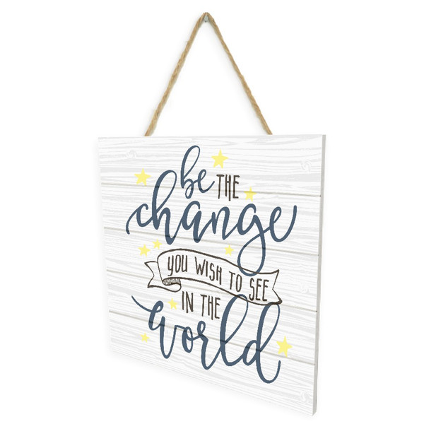 Be The Change You Wish To See In The World Wooden Plank Sign 7.5 x 7.5