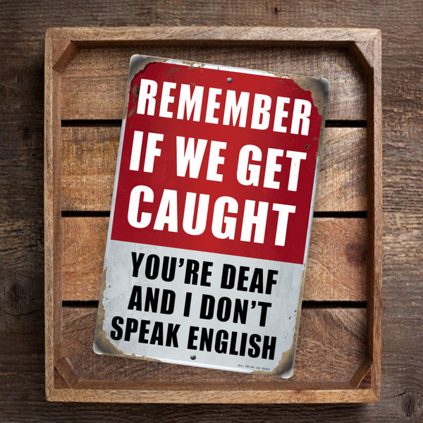 8x12 Funny Vintage Sign - 'Remember If We Get Caught, You're Deaf And I Don't Speak English' - Humorous Rustic Wall Decor