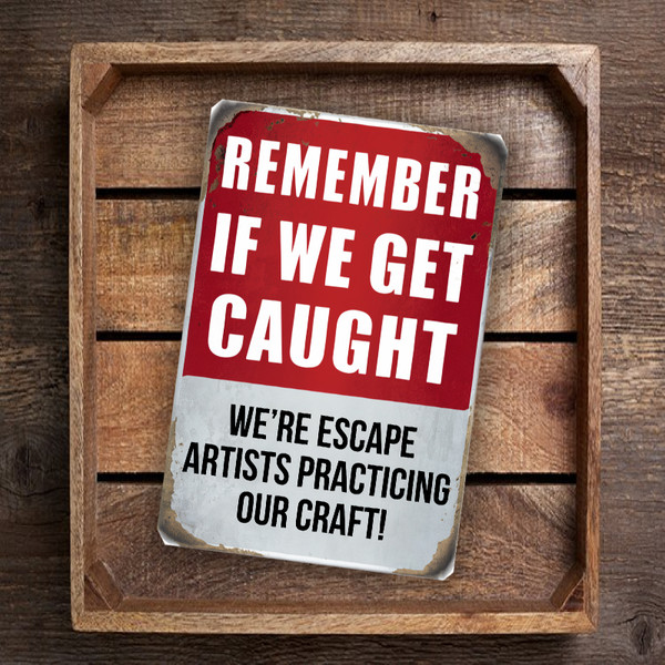 Vintage-Style "Remember If We Get Caught, We're Escape Artists Practicing Our Craft!" Sign - Humorous 8"x12" Wall Decor With Distressed Look