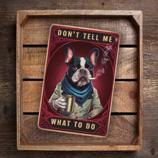 Vintage-Style "Don't Tell Me What To Do" Sign - French Bulldog In A Suit With A Cigarette & Cup - Humorous Wall Art With Ornate Patterns