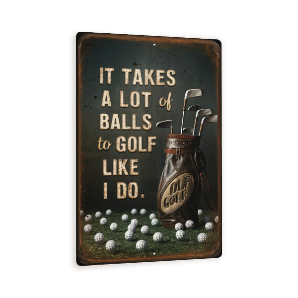 It Takes A Lot Of Balls To Golf Like I Do 8x12 - Funny Golf Metal Sign - Vintage Golfer Man Cave Decor 