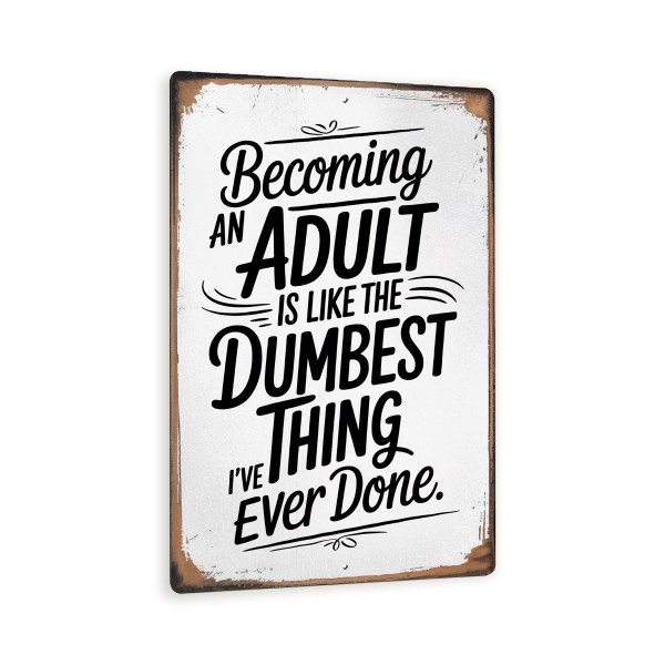 Becoming An Adult Is Like The Dumbest Thing – Funny Metal Sign For Home, Dorm Or Gift – Rustic Retro Wall Decor With Distressed Finish 8x12