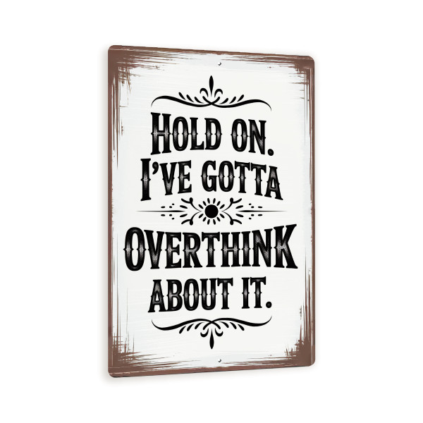 Hold On I’ve Gotta Overthink About It Sign – Vintage Style Metal Wall Decor, Funny Anxiety Quote For Home Or Office 8x12
