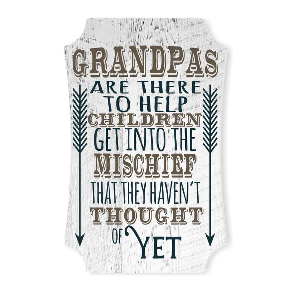 Grandpas Are There To Help Children Get Into Mischief Scalloped Wall Sign 8x12
