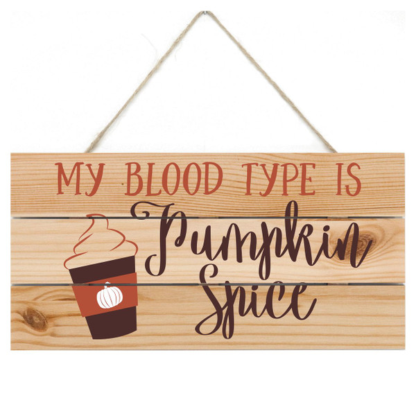 My Blood Type is Pumpkin Spice Wooden Plank Sign 5x10