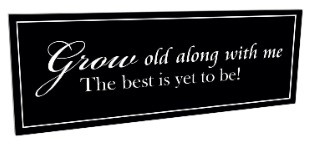 Grow Old Along With Me The Best Is Yet To Be Carved Engraved Wood Sign 7x20