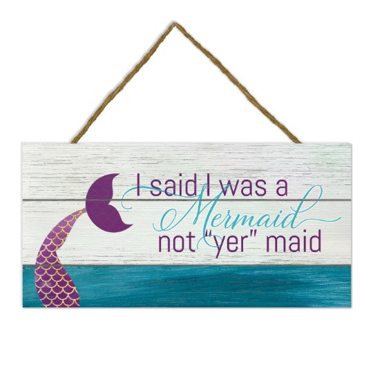 I Said I Was A Mermaid Not Yer Maid Wooden Plank Sign 5x10