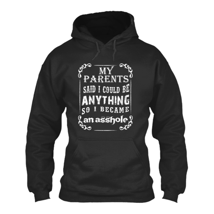 Women's My Parents Said I Could Be Anything, So I Became An Asshole - Hoodie