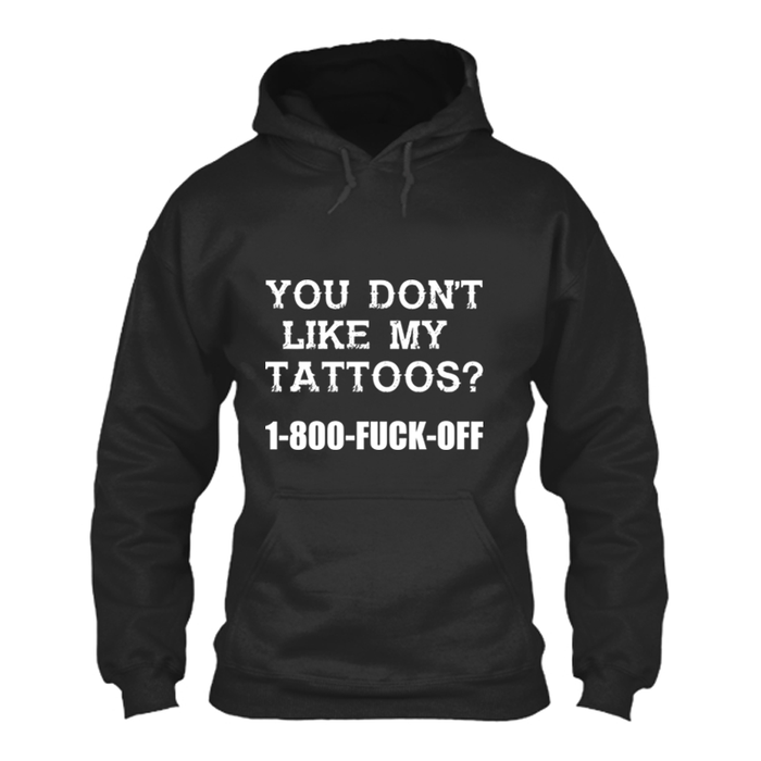 Women's You Don’T Like My  Tattoos? 1-800-Fuck-Off - Hoodie