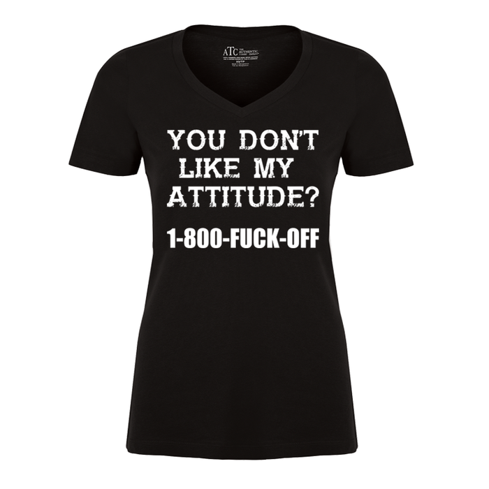 Women's You Don’T Like My  Attitude? 1-800-Fuck-Off - Tshirt