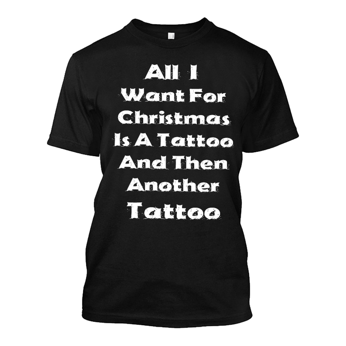 Men's All I I Want For Christmas Is A Tattoo And Then Another Tattoo - Tshirt