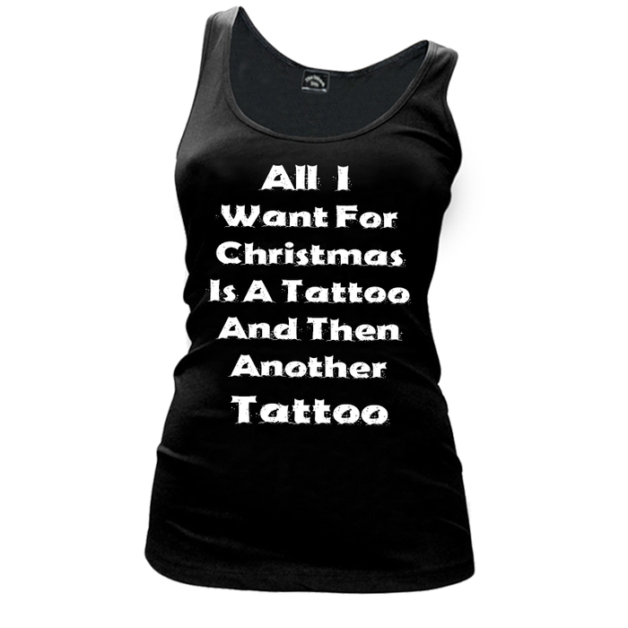 Women's All I I Want For Christmas Is A Tattoo And Then Another Tattoo - Tank Top