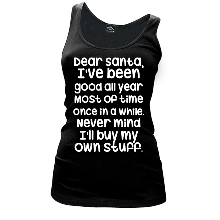 Women's Dear Santa, I'Ve Been Good All Year Most Of Time Once In A While. Never Mind I'Ll Buy My Own Stuff - Tank Top