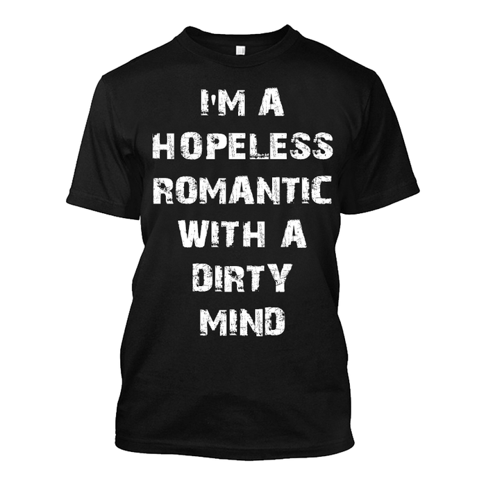 Men's I'M A Hopeless Romantic With A Dirty Mind - Tshirt