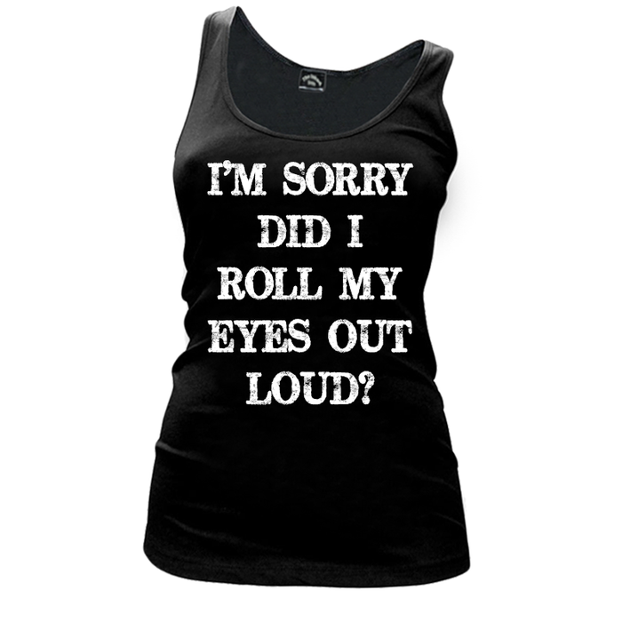 Women's I’M SORRY DID  I ROLL MY EYES OUT LOUD? - Tank Top