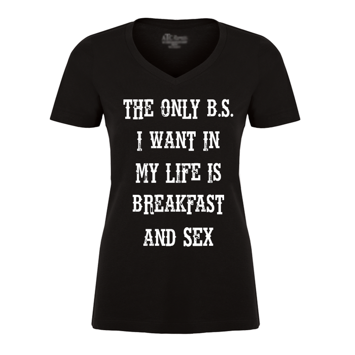 Women's THE ONLY B.S. I WANT IN MY LIFE IS BREAKFAST AND SEX - Tshirt