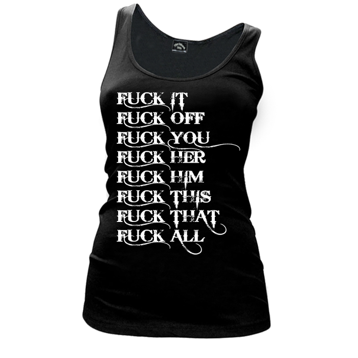 Women's FUCK IT FUCK OFF FUCK YOU FUCK HER FUCK HIM FUCK THIS FUCK THAT FUCK ALL - Tank Top