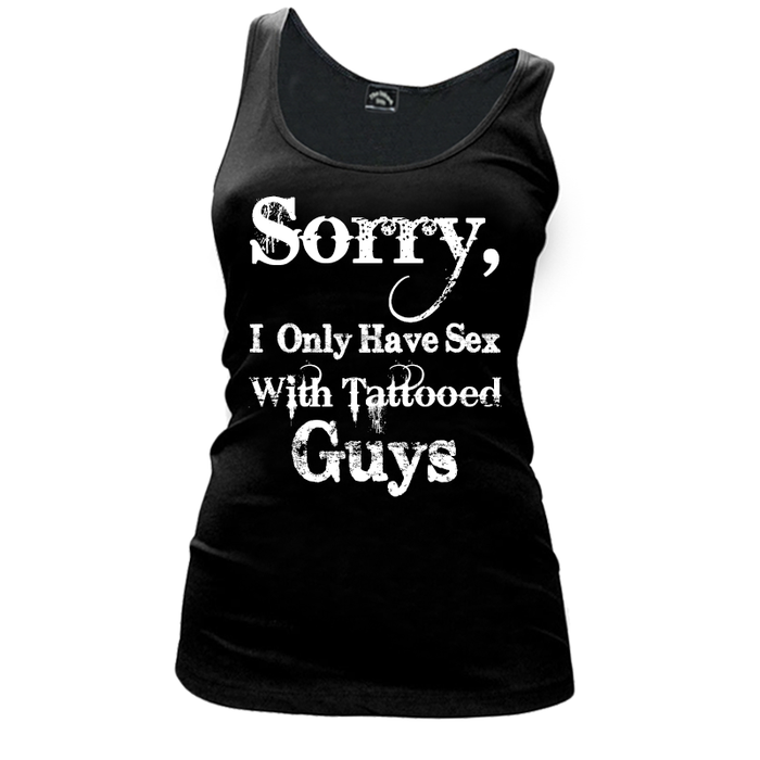Women's Sorry, I Only Have Sex With Tattooed Guys - Tank Top