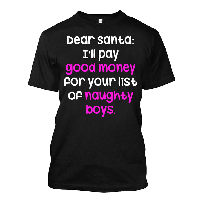 Men's Dear Santa: I'Ll Pay Good Money For Your List Of Naughty Boys- Tshirt