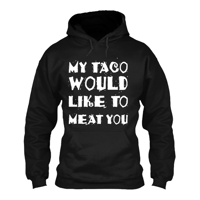 Men's My Taco Would Like To Meat You - Hoodie