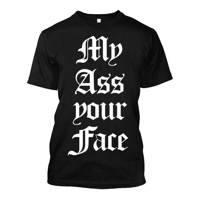 Men's My Ass Your Face - Tshirt