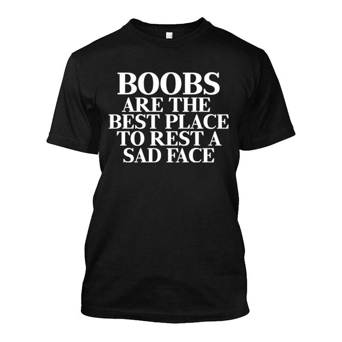 Men's Boobs Are The Best Place To Rest A Sad Face - Tshirt