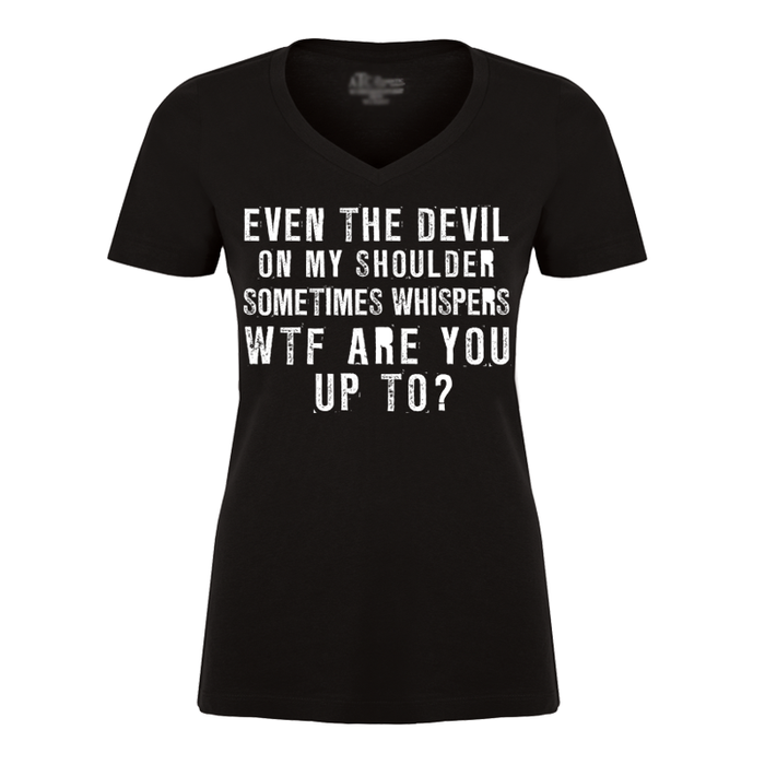 Women's Even The Devil On My Shoulder Sometimes Whispers WTF Are You Up To? - Tshirt