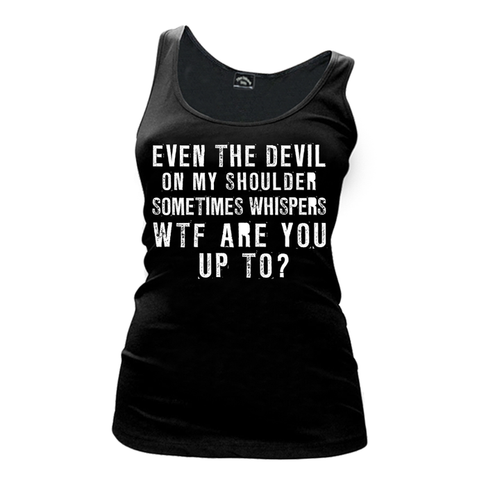 Women's Even The Devil On My Shoulder Sometimes Whispers WTF Are You Up To? - Tank Top