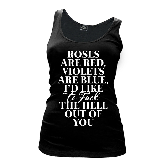 Women's Roses Are Red Violets Are Blue I'd Like To Fuck The Hell Out Of You - Tank Top