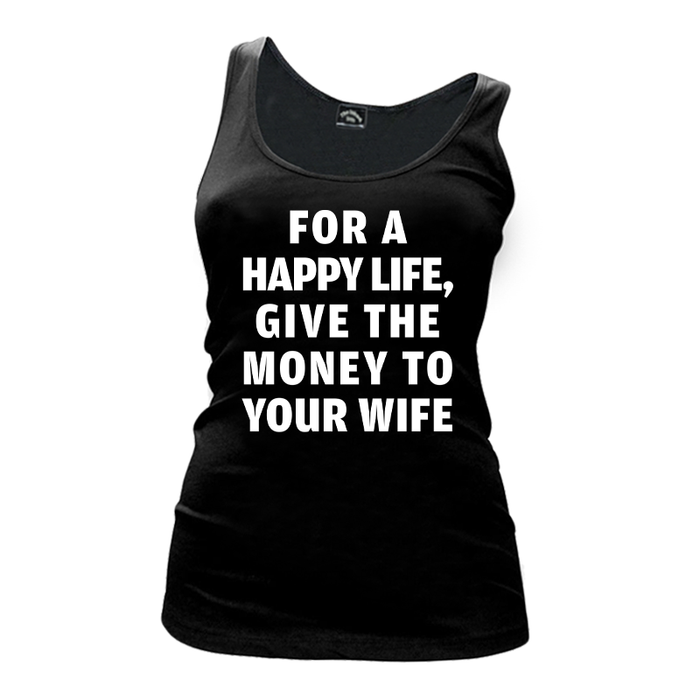 Women's For A Happy Life Give The Money To Your Wife - Tank Top