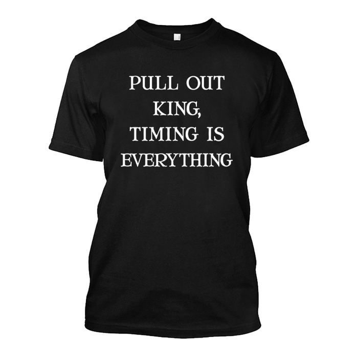 Men's Pull Out King Timing Is Everything - Tshirt