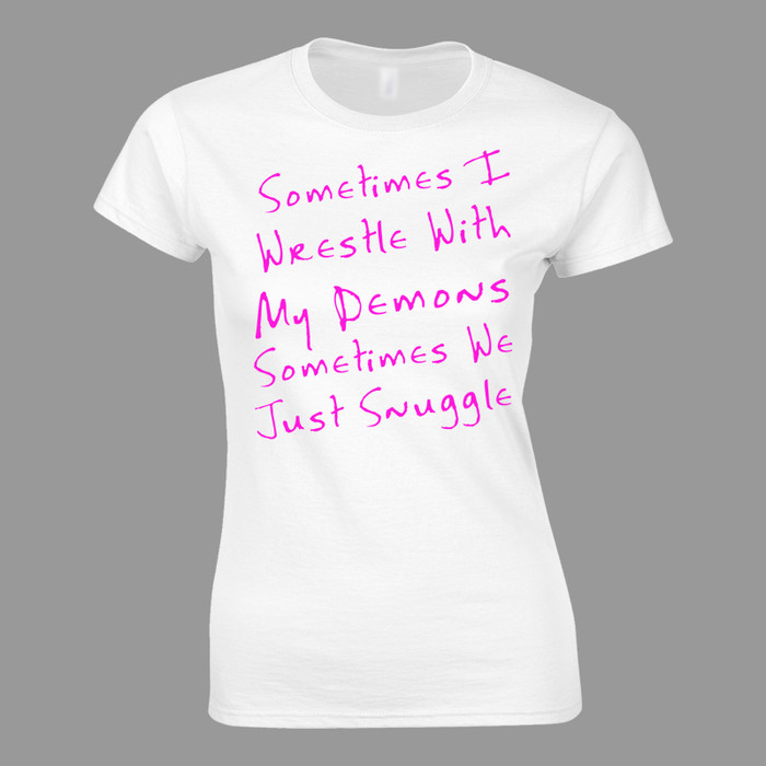 Women's Sometimes I Wrestle With My Demons Sometimes We Just Snuggle - Tshirt White