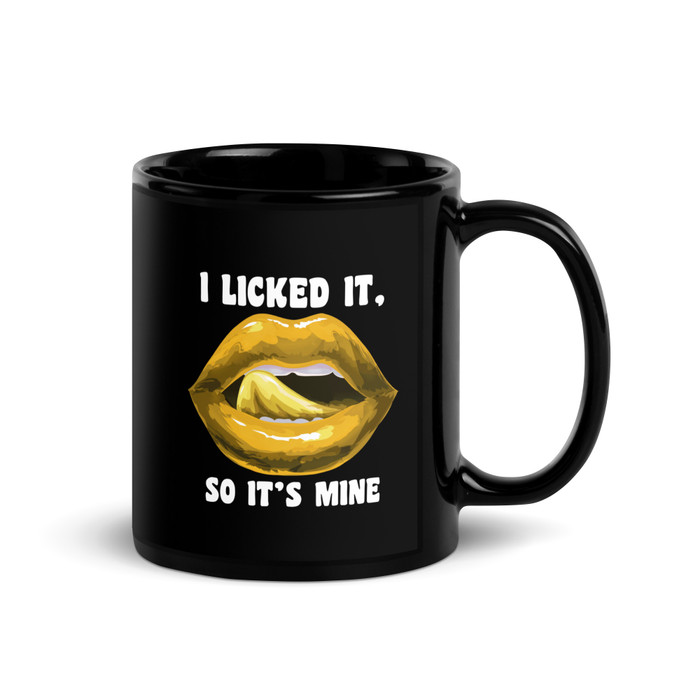 I Licked It So It's Mine (Gold Lips) - Black Glossy Mug