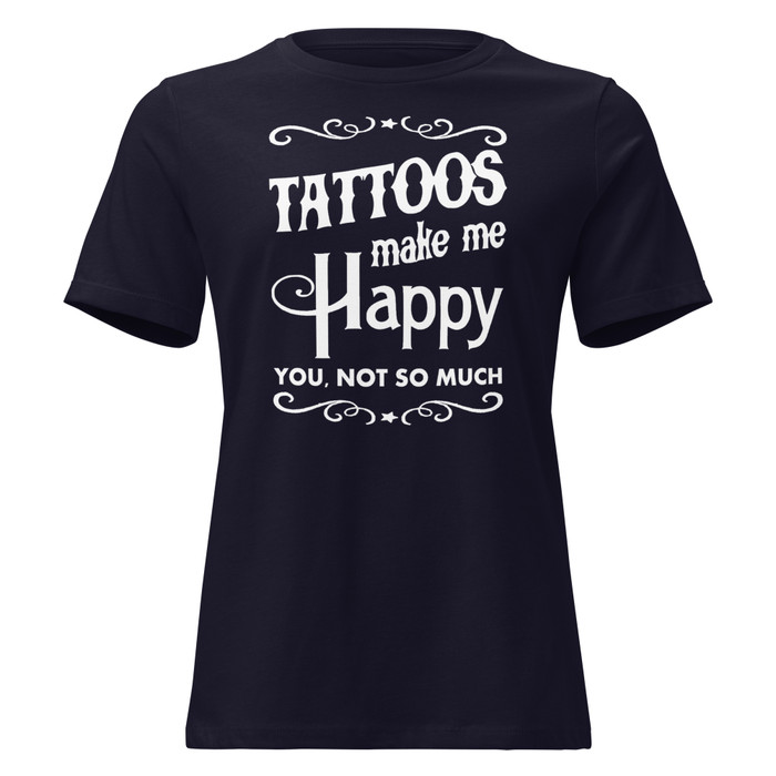 Women's Tattoos Make Me Happy You Not So Much - Shirt (White Print)
