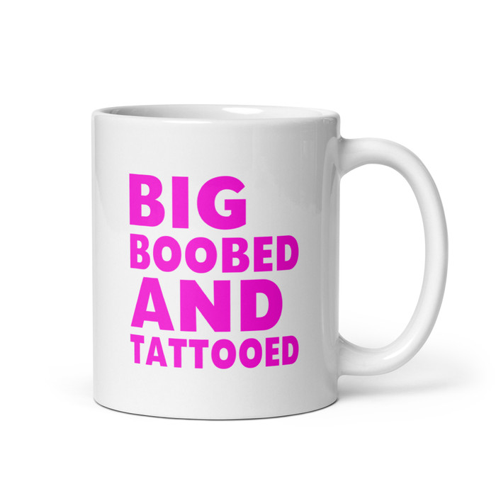 Big Boobed And Tattooed - White Glossy Mug (Pink Print)