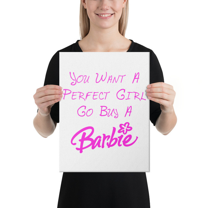 You Want A Perfect Girl Go Buy A Barbie - Canvas (Pink Print)