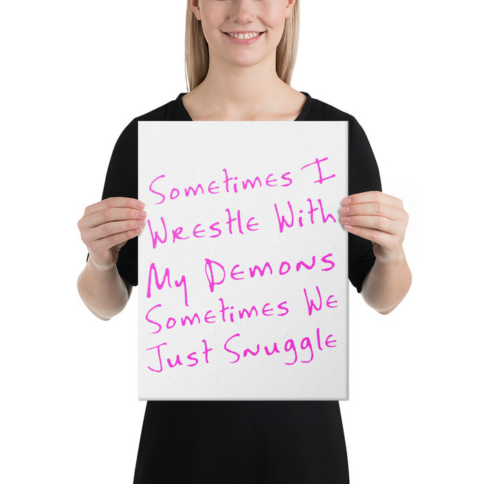 Sometimes I Wrestle With My Demons Sometimes We Just Snuggle - Canvas (Pink Print)